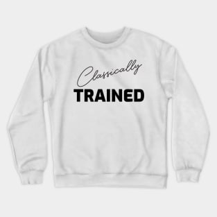 CLASSICALLY TRAINED Crewneck Sweatshirt